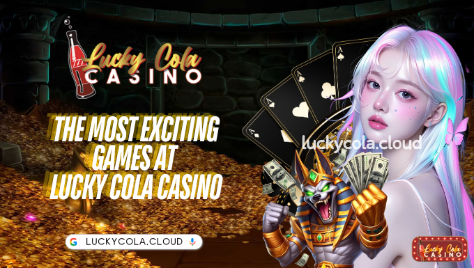 The Most Exciting Games at Lucky Cola casino