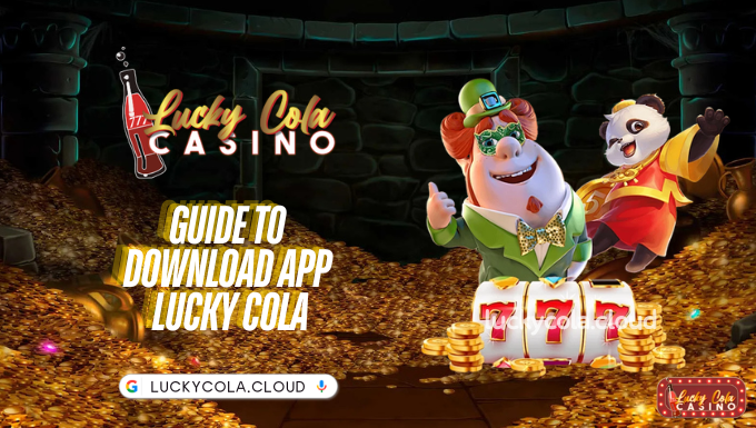 Guide to Download App Lucky Cola