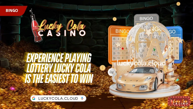 Experience playing Lottery Lucky Cola is the easiest to win