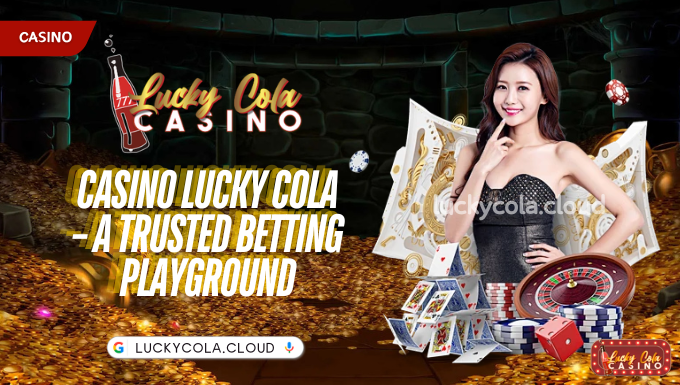 Casino Lucky Cola – A trusted betting playground