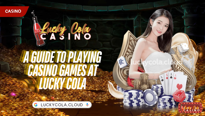 A guide to playing casino games at Lucky Cola