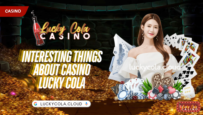 Interesting things about casino Lucky Cola