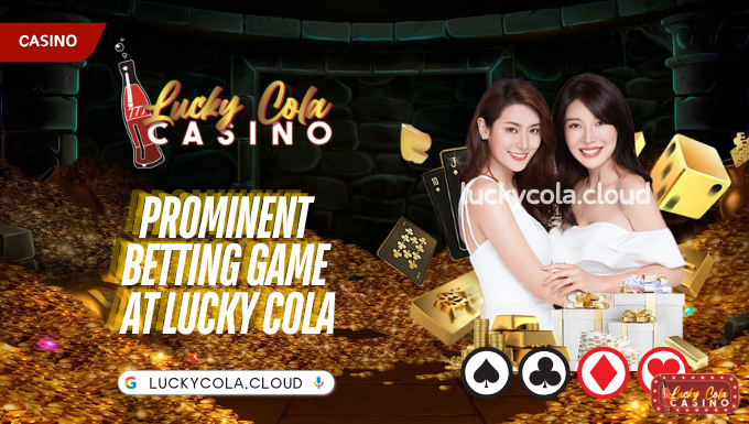 Prominent betting game at Lucky Cola