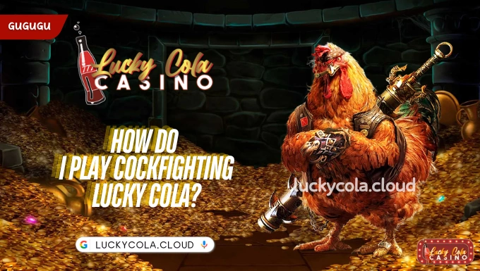 How do I play Cockfighting Lucky Cola?