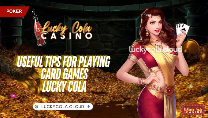 Useful tips for playing card games Lucky Cola