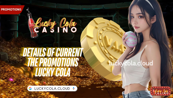 Details of current the promotions Lucky Cola