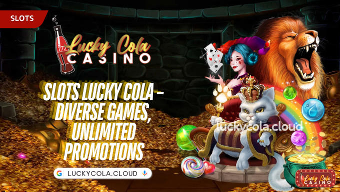 Slots Lucky Cola – Diverse Games, Unlimited Promotions