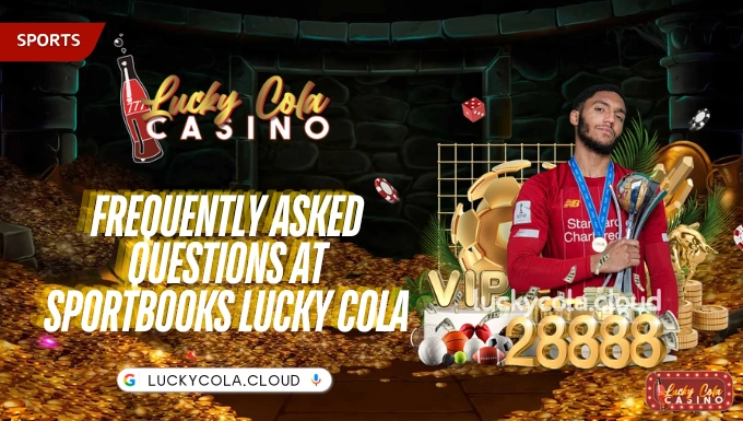 Frequently asked questions at Sportbooks Lucky Cola