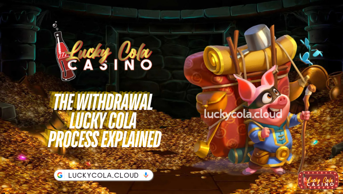 The Withdrawal Lucky Cola Process Explained